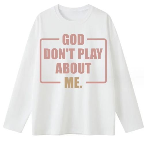 God Don’t Play About Me Long-Sleeved Tee